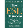The ESL Classroom: Teaching, Critical Practice, and Community Development