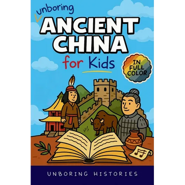 Unboring Ancient China for Kids: Funny, Interesting, Concise Guide to A Time of Emperors, Dragons, and Dumplings You Won't Believe Are True