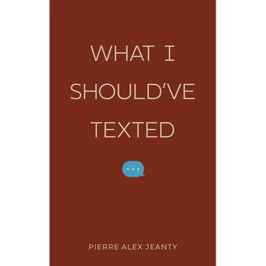 What I Should've Texted
