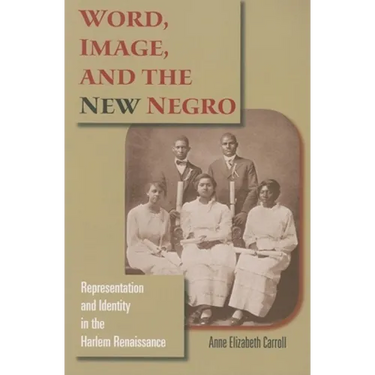 Word, Image, and the New Negro: Representation and Identity in the Harlem Renaissance