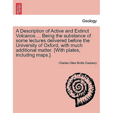 A Description of Active and Extinct Volcanos ... Being the substance of some lectures delivered before the University of Oxford, with much additional