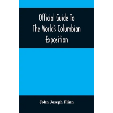 Official Guide To The World'S Columbian Exposition