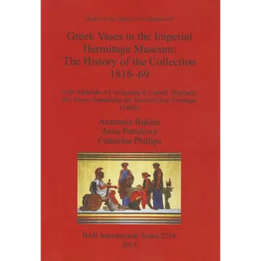 Greek Vases in the Imperial Hermitage Museum: The History of the Collection 1816-69