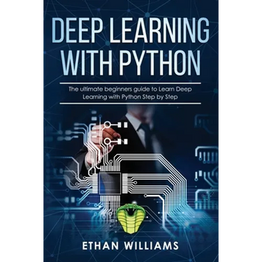 Deep Learning with Python: The ultimate beginners guide to Learn Deep Learning with Python Step by Step
