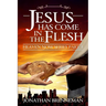 Jesus Has Come In The Flesh