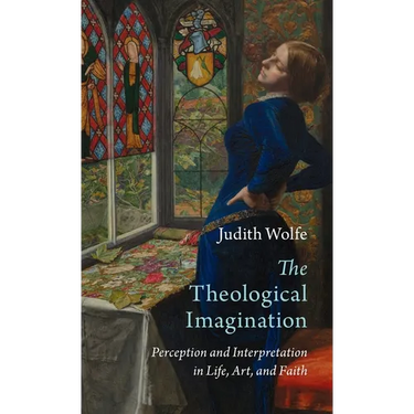 The Theological Imagination: Perception and Interpretation in Life, Art, and Faith