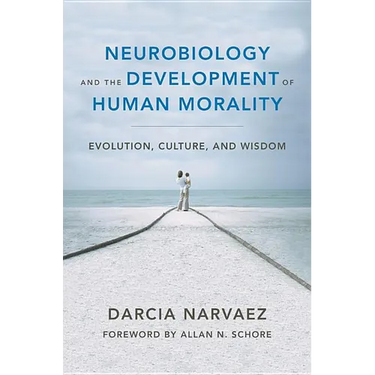 Neurobiology and the Development of Human Morality: Evolution, Culture, and Wisdom