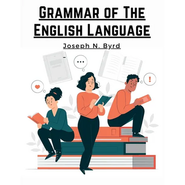 Grammar of The English Language: The Origin of Language and Study of Grammar