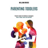 Parenting Toddlers: Raise a Happy, Social and Confident Child (Parent's Guide for Children to Teenagers)