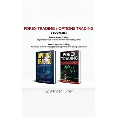 Forex Trading + Options Trading 2 book in 1: Advanced Income Strategies for Beginners in Investing Alternative