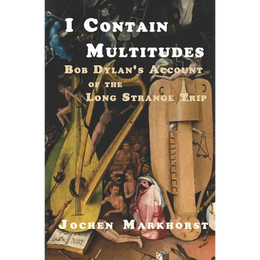 I Contain Multitudes: Bob Dylan's Account of the Long Strange Trip
