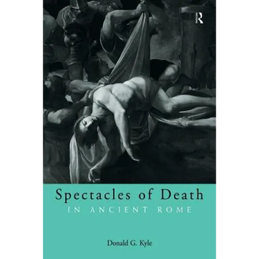 Spectacles of Death in Ancient Rome