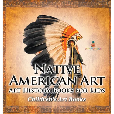 Native American Art - Art History Books for Kids Children's Art Books