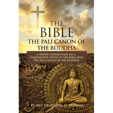 The Bible: The Pali Canon of the Buddha: A Short Commentary on a Comparative Study of the Bible and the Pali Canon of the Buddha: