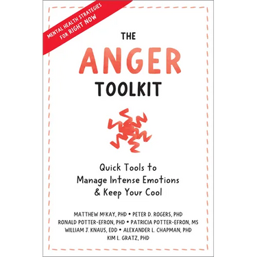 The Anger Toolkit: Quick Tools to Manage Intense Emotions and Keep Your Cool