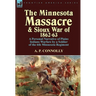 The Minnesota Massacre and Sioux War of 1862-63: A Personal Narrative of Plains Indians Warfare by a Soldier of the 6th Minnesota Regiment