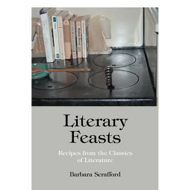 Literary Feasts: Recipes from the Classics of Literature