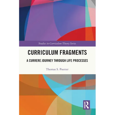 Curriculum Fragments: A Currere Journey through Life Processes