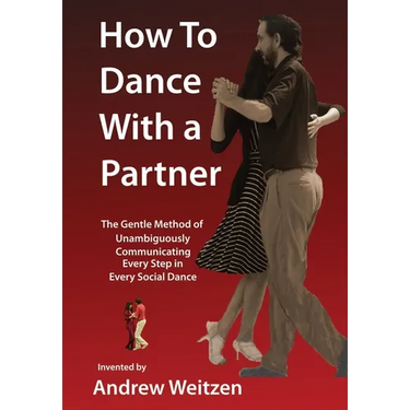 How to Dance with a Partner: The Gentle Method of Unambiguously Communicating Every Step in Every Social Dance