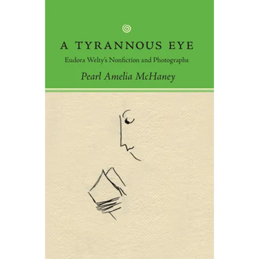 Tyrannous Eye: Eudora Welty's Nonfiction and Photographs