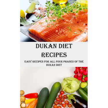 Dukan Diet Recipes: Easy Recipes for All Four Phases of the Dukan Diet