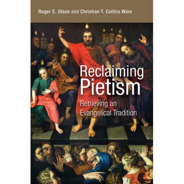 Reclaiming Pietism: Retrieving an Evangelical Tradition