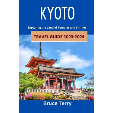 Kyoto Travel Guide 2023-2024: Exploring the Land of Temples and Shrines