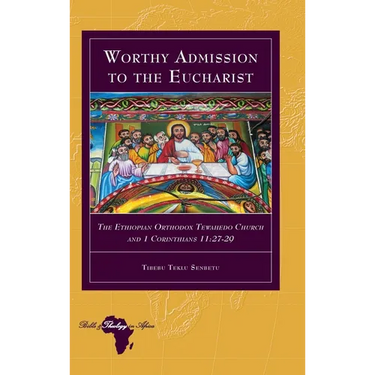 Worthy Admission to the Eucharist: The Ethiopian Orthodox Tewahedo Church and 1 Corinthians 11:27-29