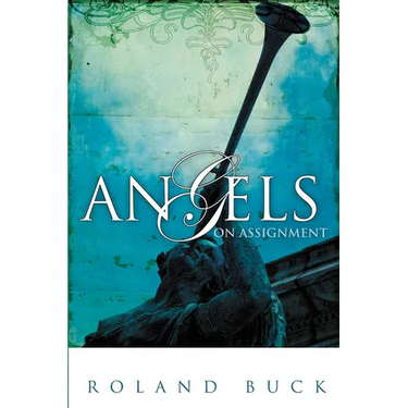 Angels on Assignment: Exploring the Role Angels Play in Believers' Lives Today