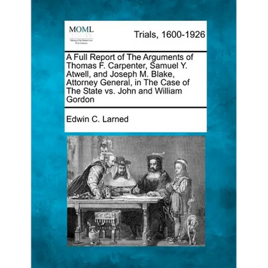 A Full Report of The Arguments of Thomas F. Carpenter, Samuel Y. Atwell, and Joseph M. Blake, Attorney General, in The Case of The State vs. John and