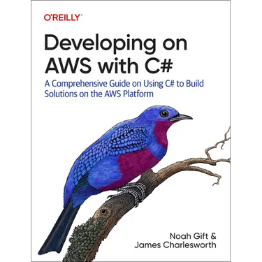 Developing on AWS with C#: A Comprehensive Guide on Using C# to Build Solutions on the AWS Platform