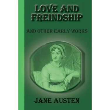 Love And Freindship: And Other Early Works