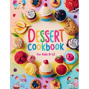 Dessert Cookbook for Kids 8-12: 115+ Fun and Easy Dessert Recipes for Young Bakers
