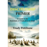 A Discipleship Primer: A Guide to the Essentials of Dedication to Jesus