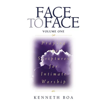 Face to Face, Volume One: Praying the Scriptures for Intimate Worship (a 90-Day Devotional)
