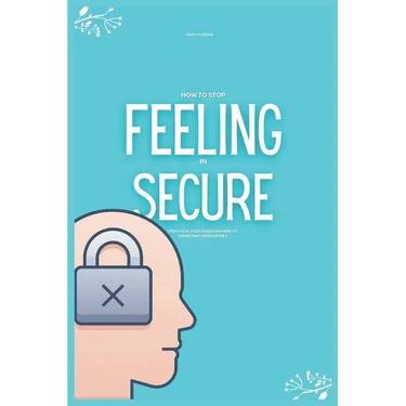 How to Stop Feeling insecure: Practical Strategies on How to Overcome Insecurities (Overcoming Jealousy)