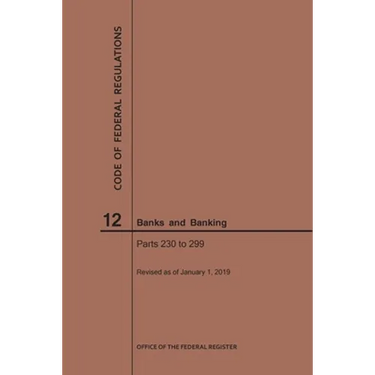 Code of Federal Regulations Title 12, Banks and Banking, Parts 230-299, 2019