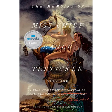 The Memoirs of Miss Chief Eagle Testickle: Vol. 1: A True and Exact Accounting of the History of Turtle Island