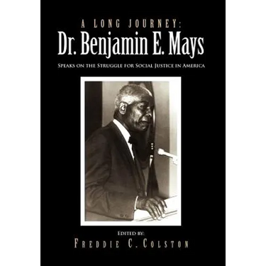 A Long Journey: Dr. Benjamin E. Mays: Speaks on the Struggle for Social Justice in America