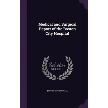 Medical and Surgical Report of the Boston City Hospital