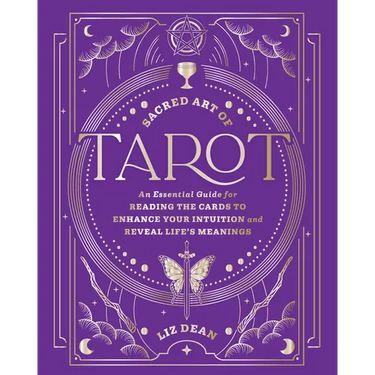Sacred Art of Tarot: An Essential Guide for Reading the Cards to Enhance Your Intuition and Reveal Life's Meanings