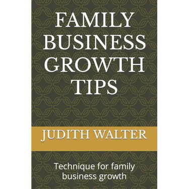Family Business Growth Tips: Technique for family business growth