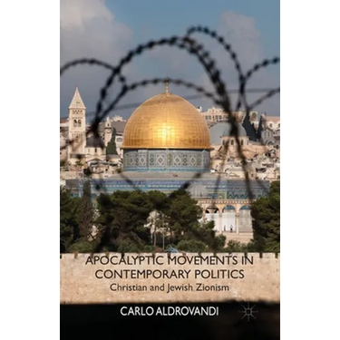 Apocalyptic Movements in Contemporary Politics: Christian and Jewish Zionism