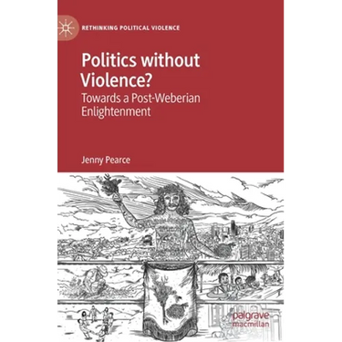 Politics Without Violence?: Towards a Post-Weberian Enlightenment