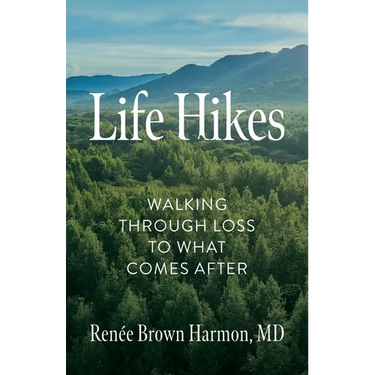 Life Hikes: Walking Through Loss to What Comes After