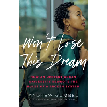 Won't Lose This Dream: How an Upstart Urban University Rewrote the Rules of a Broken System