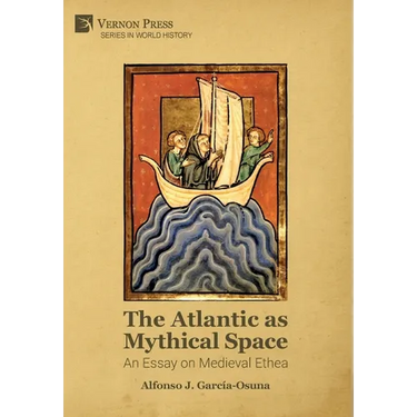 The Atlantic as Mythical Space: An Essay on Medieval Ethea