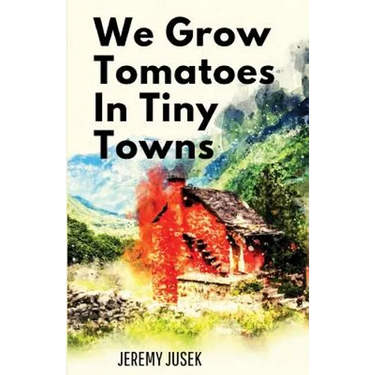 We Grow Tomatoes in Tiny Towns