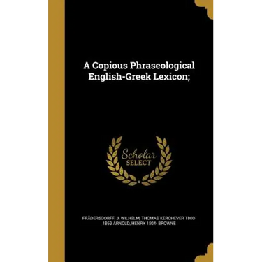 A Copious Phraseological English-Greek Lexicon;