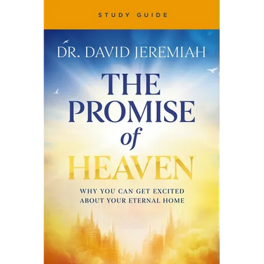 The Promise of Heaven Bible Study: Why You Can Get Excited about Your Eternal Home